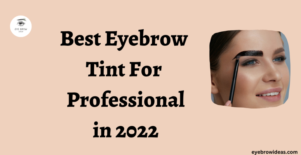 Best Eyebrow Tint for Professionals in 2022 Eyebrow Idea, GWCN